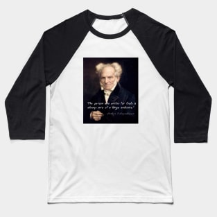 Arthur Schopenhauer  portrait and quote: The person who writes for fools... Baseball T-Shirt